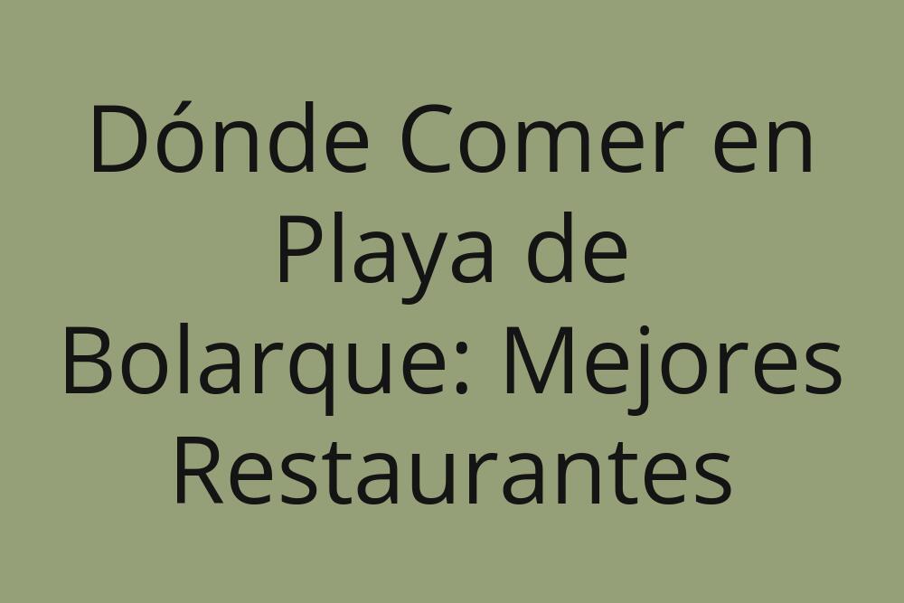 donde-comer-en-playa-de-bolarque-mejores-restaurantes