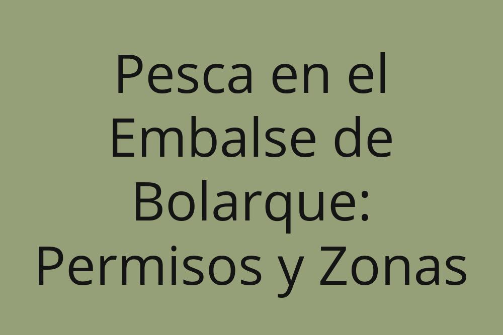 pesca-en-el-embalse-de-bolarque-permisos-y-zonas