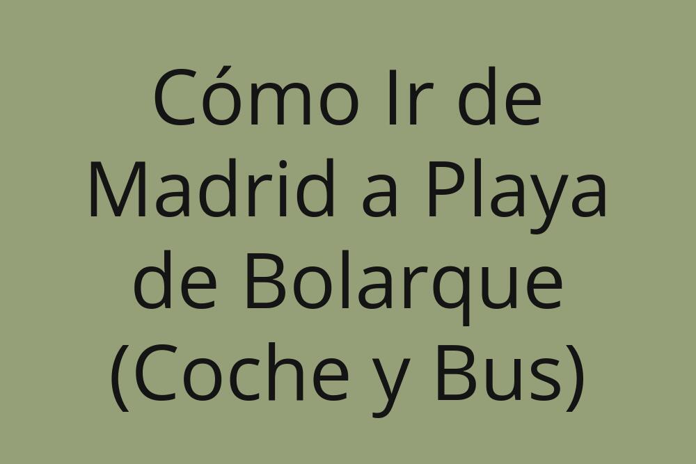 como-ir-de-madrid-a-playa-de-bolarque-coche-y-bus