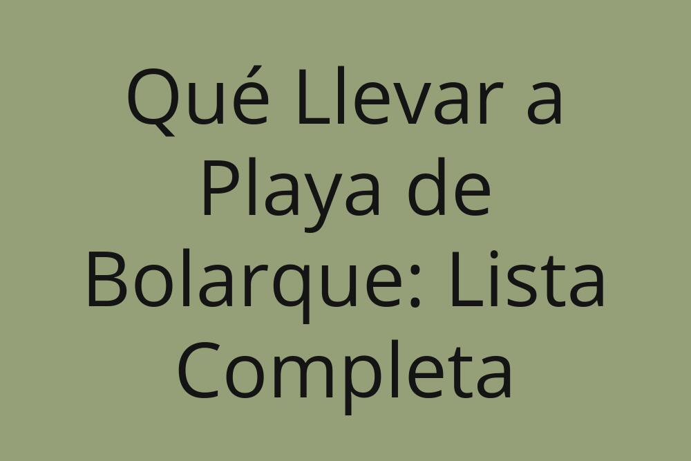 que-llevar-a-playa-de-bolarque-lista-completa
